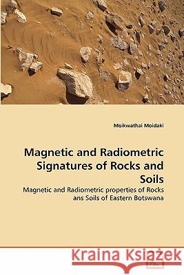 Magnetic and Radiometric Signatures of Rocks and Soils Moikwathai Moidaki 9783639313086 VDM Verlag