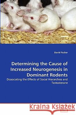 Determining the Cause of Increased Neurogenesis in Dominant Rodents David Fischer 9783639313178