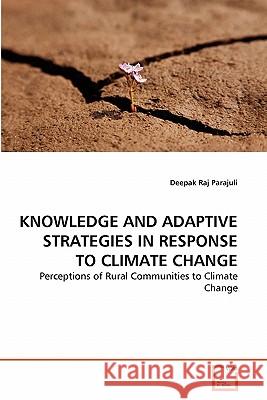 Knowledge and Adaptive Strategies in Response to Climate Change Deepak Raj Parajuli 9783639313192