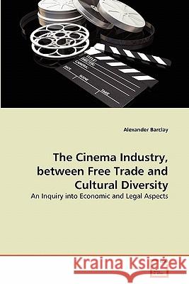 The Cinema Industry, between Free Trade and Cultural Diversity Barclay, Alexander 9783639313321 VDM Verlag