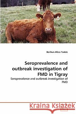 Seroprevalence and outbreak investigation of FMD in Tigray Afera Tadele, Berihun 9783639313369 VDM Verlag
