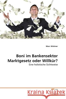 Boni im Bankensektor Marktgesetz oder Willkür? : Eine holistische Sichtweise Widmer, Marc 9783639313437 VDM Verlag Dr. Müller