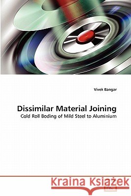 Dissimilar Material Joining Vivek Bangar 9783639313512