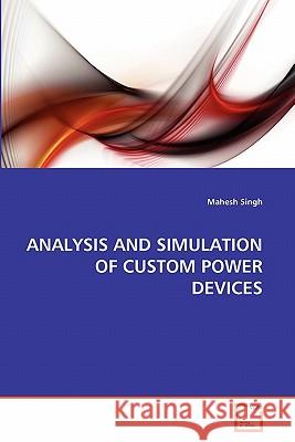 Analysis and Simulation of Custom Power Devices Mahesh Singh 9783639313871