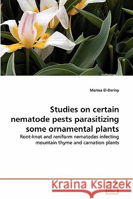 Studies on certain nematode pests parasitizing some ornamental plants El-Deriny, Marwa 9783639313925 VDM Verlag
