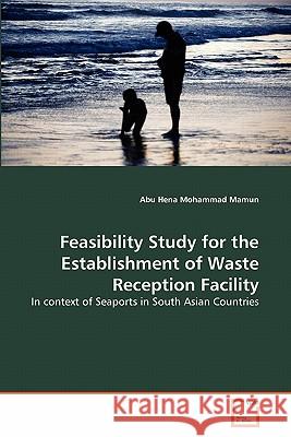 Feasibility Study for the Establishment of Waste Reception Facility Abu Hena Mohammad Mamun 9783639314304 VDM Verlag