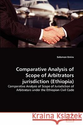 Comparative Analysis of Scope of Arbitrators jurisdiction (Ethiopia) Emiru, Solomon 9783639314373 VDM Verlag