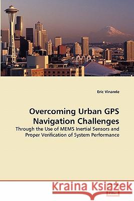 Overcoming Urban GPS Navigation Challenges Eric Vinande 9783639314458 VDM Verlag