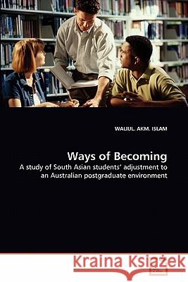 Ways of Becoming Waliul Akm Islam 9783639314786 VDM Verlag
