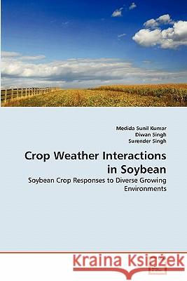 Crop Weather Interactions in Soybean Medida Suni Diwan Singh Surender Singh 9783639314830