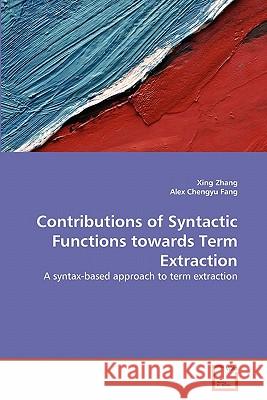 Contributions of Syntactic Functions towards Term Extraction Zhang, Xing 9783639314878 VDM Verlag