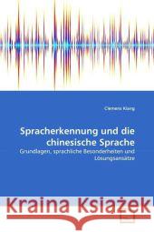 Spracherkennung und die chinesische Sprache : Grundlagen, sprachliche Besonderheiten und Lösungsansätze Kiang, Clemens 9783639314953 VDM Verlag Dr. Müller