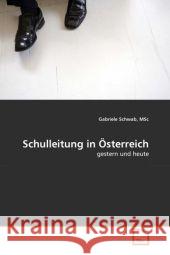 Schulleitung in Österreich : gestern und heute Schwab, MSc, Gabriele 9783639315080