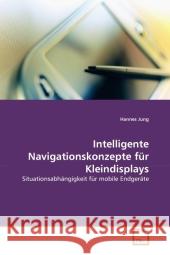 Intelligente Navigationskonzepte für Kleindisplays : Situationsabhängigkeit für mobile Endgeräte Jung, Hannes 9783639315325