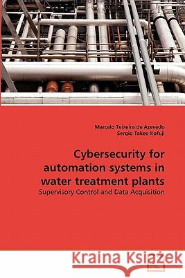 Cybersecurity for automation systems in water treatment plants Teixeira De Azevedo, Marcelo 9783639315486 VDM Verlag