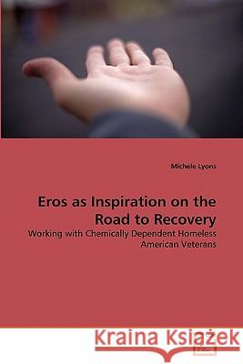 Eros as Inspiration on the Road to Recovery Michele Lyons 9783639315646 VDM Verlag