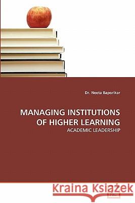 Managing Institutions of Higher Learning Dr Neeta Baporikar 9783639315837 VDM Verlag