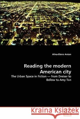 Reading the modern American city Anton, Alina-Elena 9783639315967