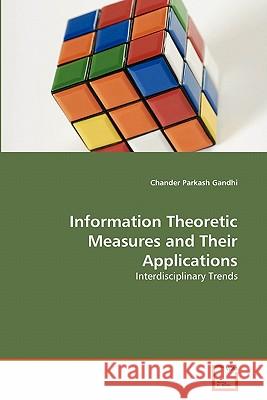 Information Theoretic Measures and Their Applications Chander Parkash Gandhi 9783639316186 VDM Verlag
