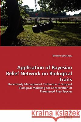 Application of Bayesian Belief Network on Biological Traits Behailu Getachew 9783639316339 VDM Verlag