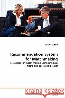 Recommendation System for Matchmaking Ayesha Butalia 9783639316346