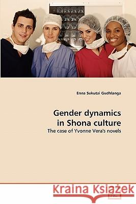 Gender dynamics in Shona culture Gudhlanga, Enna Sukutai 9783639316353