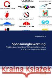 Sponsoringbewertung : Ansätze zur monetären Wirksamkeitsmessung von Sponsoringinvestitionen Teutsch, Florian 9783639316360