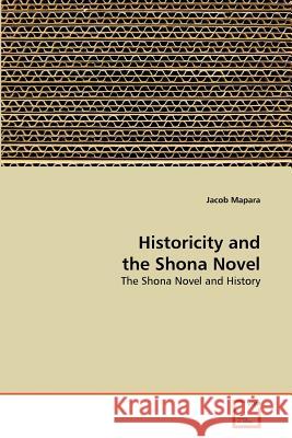 Historicity and the Shona Novel Jacob Mapara 9783639316452