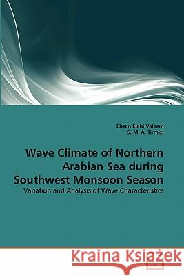 Wave Climate of Northern Arabian Sea during Southwest Monsoon Season Valeem, Ehsan Elahi 9783639316575