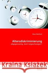 Altersdiskriminierung : - allgegenwärtig, doch totgeschwiegen? Eberhard, Klaus 9783639316735