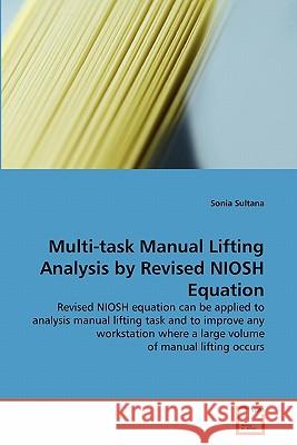 Multi-task Manual Lifting Analysis by Revised NIOSH Equation Sultana, Sonia 9783639316773