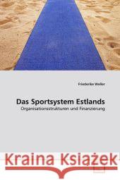 Das Sportsystem Estlands : Organisationsstrukturen und Finanzierung Weller, Friederike 9783639316810