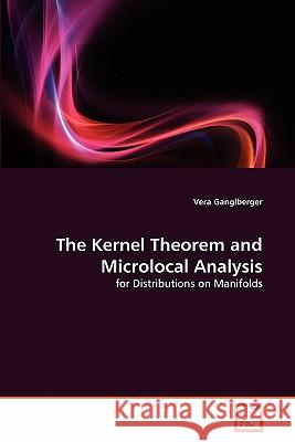 The Kernel Theorem and Microlocal Analysis Vera Ganglberger 9783639317329 VDM Verlag