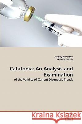 Catatonia: An Analysis and Examination Jinkerson, Jeremy 9783639317442
