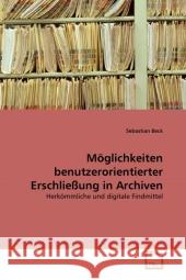 Möglichkeiten benutzerorientierter Erschließung in Archiven : Herkömmliche und digitale Findmittel Beck, Sebastian 9783639317725 VDM Verlag Dr. Müller