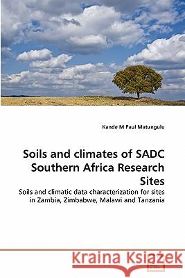 Soils and climates of SADC Southern Africa Research Sites Matungulu, Kande M. Paul 9783639317749 VDM Verlag