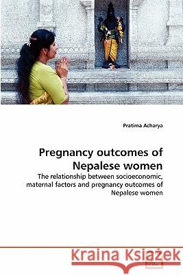 Pregnancy outcomes of Nepalese women Acharya, Pratima 9783639318326 VDM Verlag