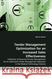 Tender Management Optimization for an Increased Sales Effectiveness Marcel Gessler 9783639318333