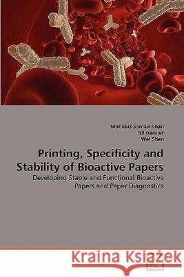 Printing, Specificity and Stability of Bioactive Papers Mohidus Samad Khan Gil Garnier Wei Shen 9783639318784 VDM Verlag