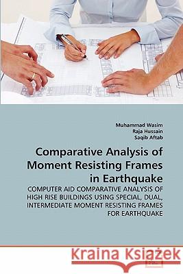Comparative Analysis of Moment Resisting Frames in Earthquake Muhammad Wasim Raja Hussain Saqib Aftab 9783639318951