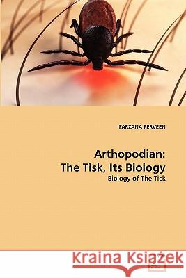 Arthopodian: The Tisk, Its Biology Perveen, Farzana 9783639319040