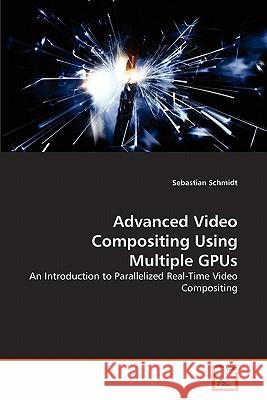 Advanced Video Compositing Using Multiple GPUs Schmidt, Sebastian 9783639319545