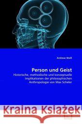 Person und Geist : Historische, methodische und konzeptuelle Implikationen der philosophischen Anthropologie von Max Scheler Weiß, Andreas 9783639319675