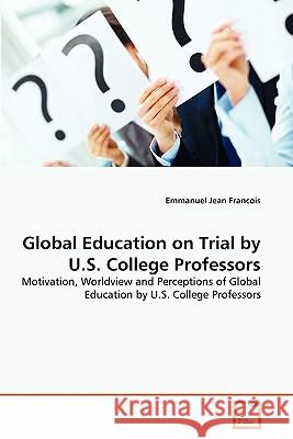 Global Education on Trial by U.S. College Professors Emmanuel Jea 9783639319774 VDM Verlag