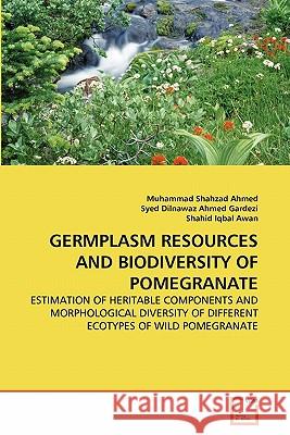 Germplasm Resources and Biodiversity of Pomegranate Muhammad Shahza Syed Dilnawa Shahid Iqba 9783639319828