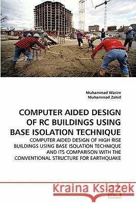 Computer Aided Design of Rc Buildings Using Base Isolation Technique Muhammad Wasim Muhammad Zahid 9783639320244