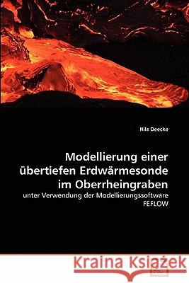 Modellierung einer übertiefen Erdwärmesonde im Oberrheingraben Deecke, Nils 9783639320268