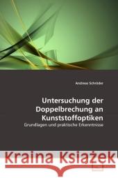 Untersuchung der Doppelbrechung an Kunststoffoptiken : Grundlagen und praktische Erkenntnisse Schröder, Andreas 9783639320305