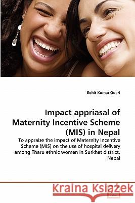 Impact appriasal of Maternity Incentive Scheme (MIS) in Nepal Odari, Rohit Kumar 9783639320725