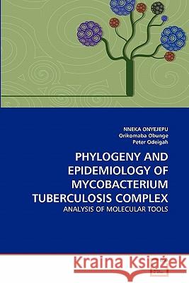 Phylogeny and Epidemiology of Mycobacterium Tuberculosis Complex Nneka Onyejepu Orikomaba Obunge Peter Odeigah 9783639320749 VDM Verlag